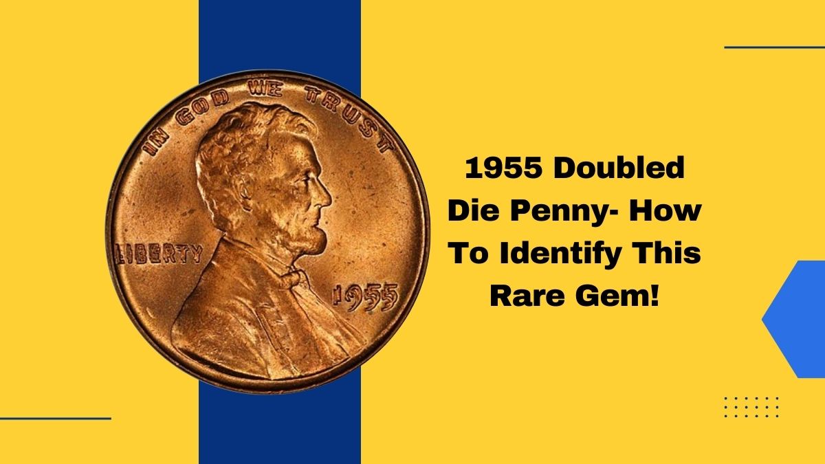 The 1955 Doubled Die Penny- How To Identify This Rare Gem!