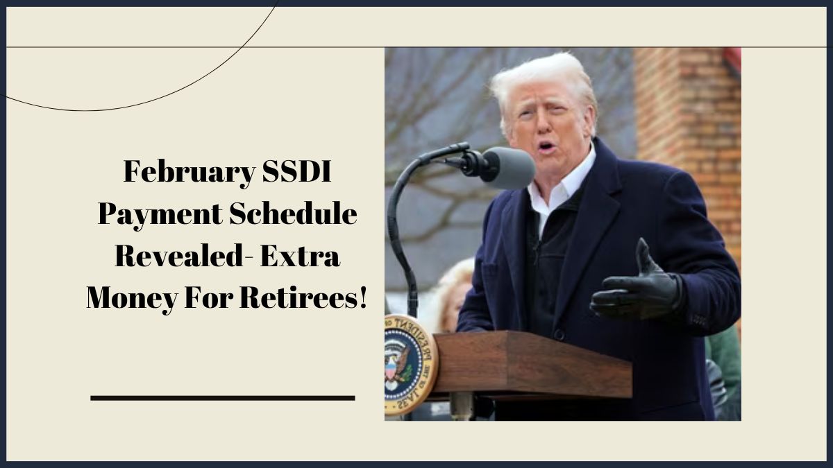 February SSDI Payment Schedule Revealed- Extra Money For Retirees!