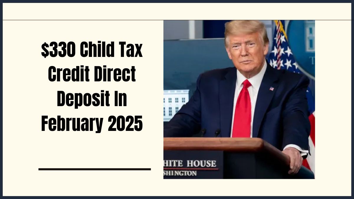 $330 Child Tax Credit Direct Deposit In February 2025 – Payment Dates & Eligibility Explained!