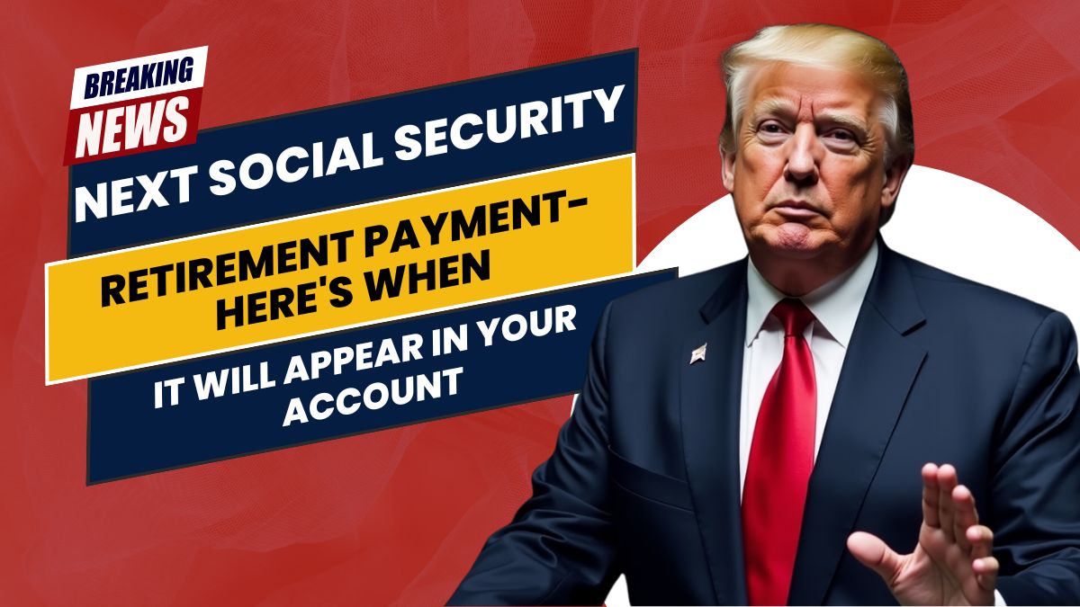 Next Social Security Retirement Payment- Here's When It Will Appear in Your Account