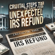 What Are The Crucial Steps You Must Take Immediately For The Unexpected IRS Refund