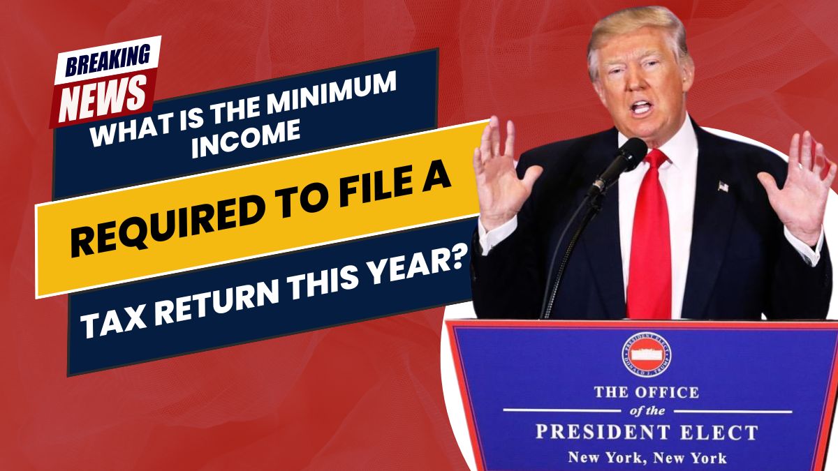 What is the Minimum Income Required to File a Tax Return This Year?