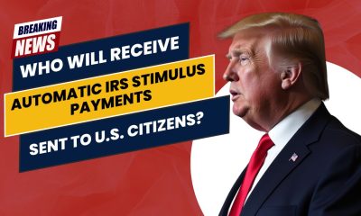 Who Will Receive Automatic IRS Stimulus Payments Sent to U.S. Citizens?