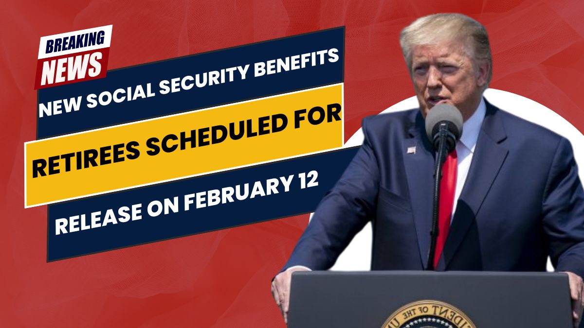 New Social Security Benefits for Retirees Scheduled for Release on February 12