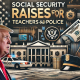 Social Security Raises For Teachers And Police - In How Long Will the New Law Take Effect?